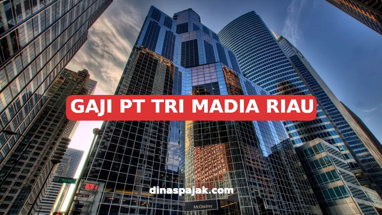 GAJI PT TRI MADIA RIAU