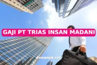 GAJI PT TRIAS INSAN MADANI