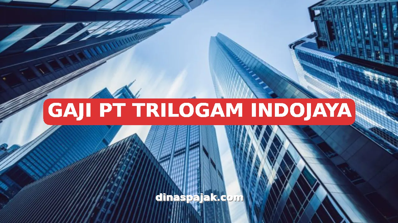 GAJI PT TRILOGAM INDOJAYA
