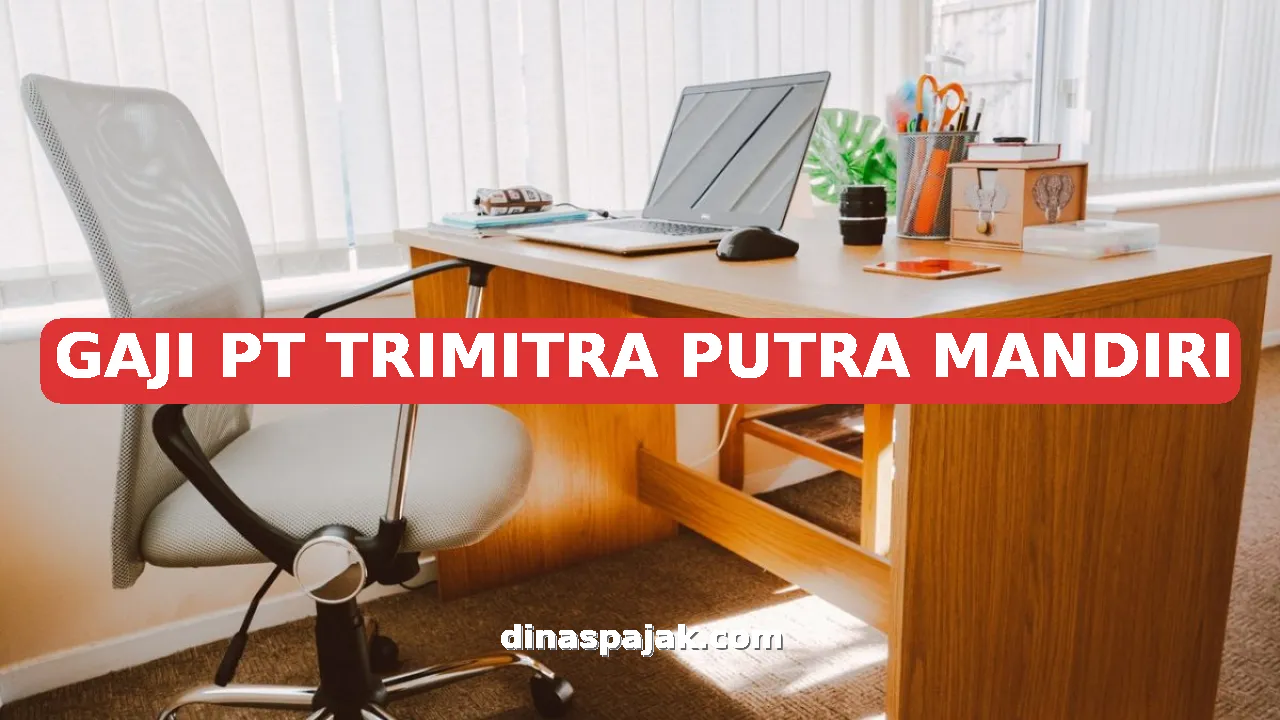 GAJI PT TRIMITRA PUTRA MANDIRI