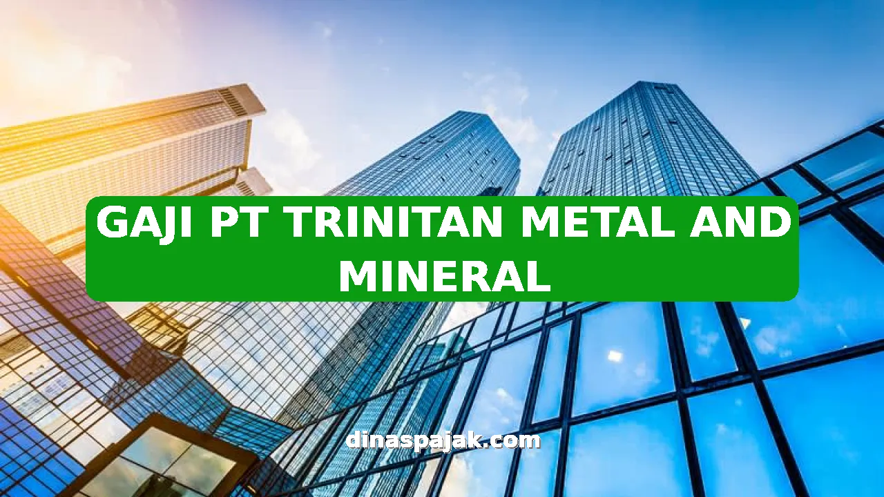 GAJI PT TRINITAN METAL AND MINERAL