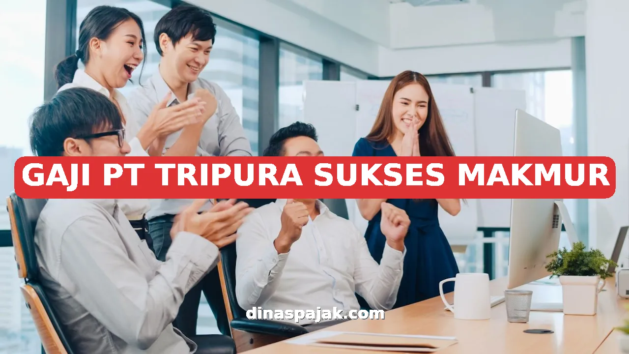 GAJI PT TRIPURA SUKSES MAKMUR