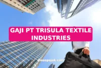 GAJI PT TRISULA TEXTILE INDUSTRIES