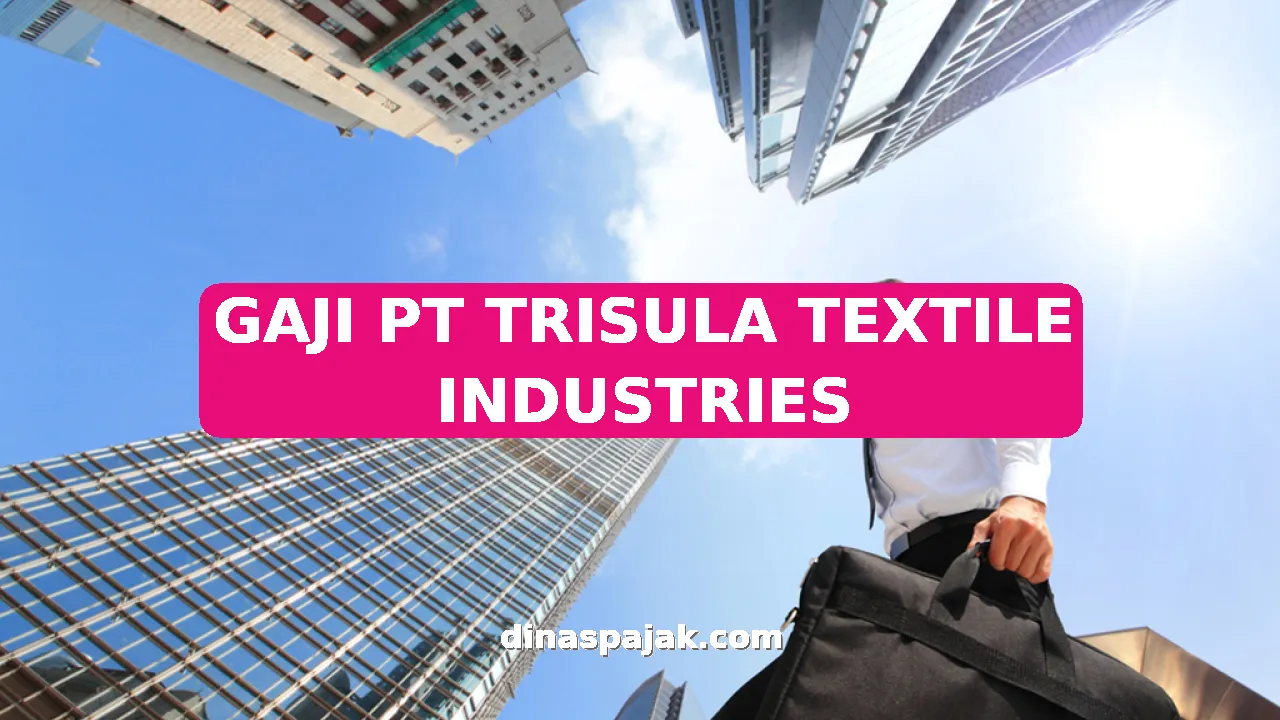 GAJI PT TRISULA TEXTILE INDUSTRIES