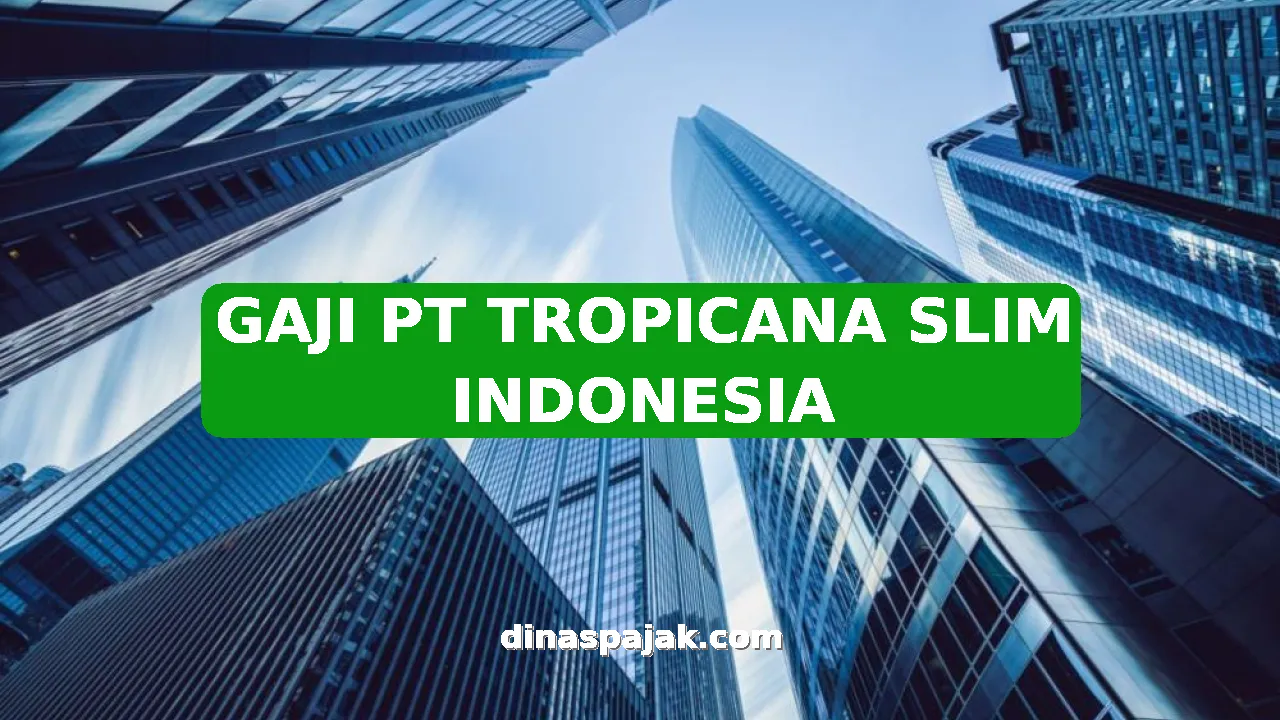 GAJI PT TROPICANA SLIM INDONESIA