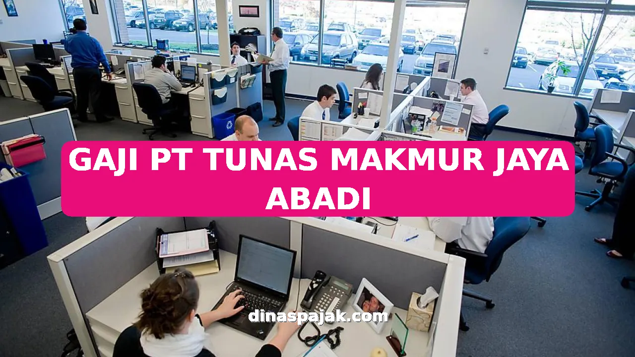 GAJI PT TUNAS MAKMUR JAYA ABADI