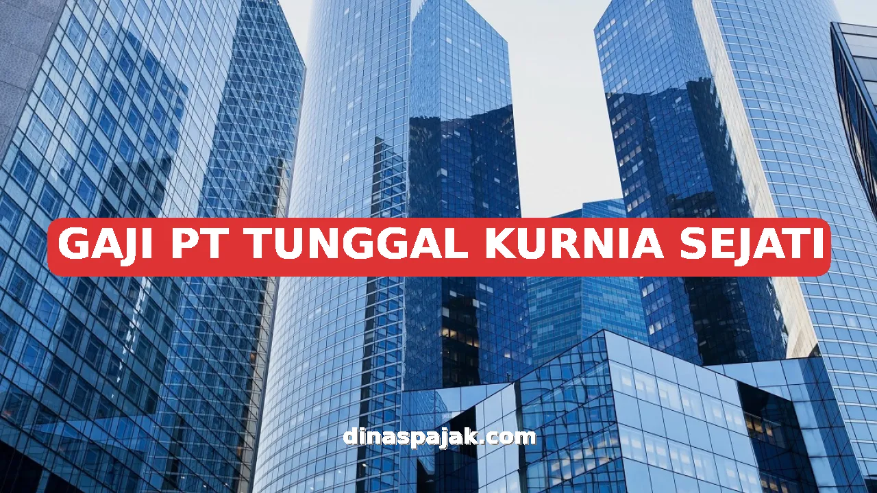GAJI PT TUNGGAL KURNIA SEJATI