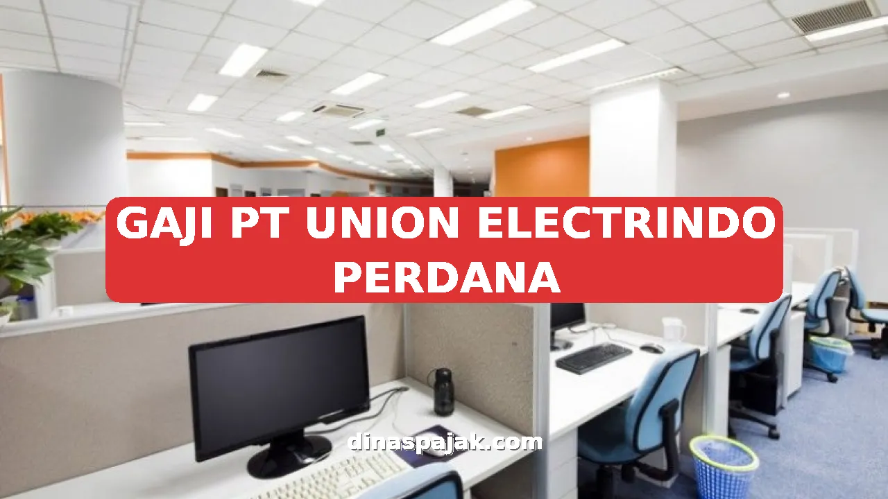 GAJI PT UNION ELECTRINDO PERDANA