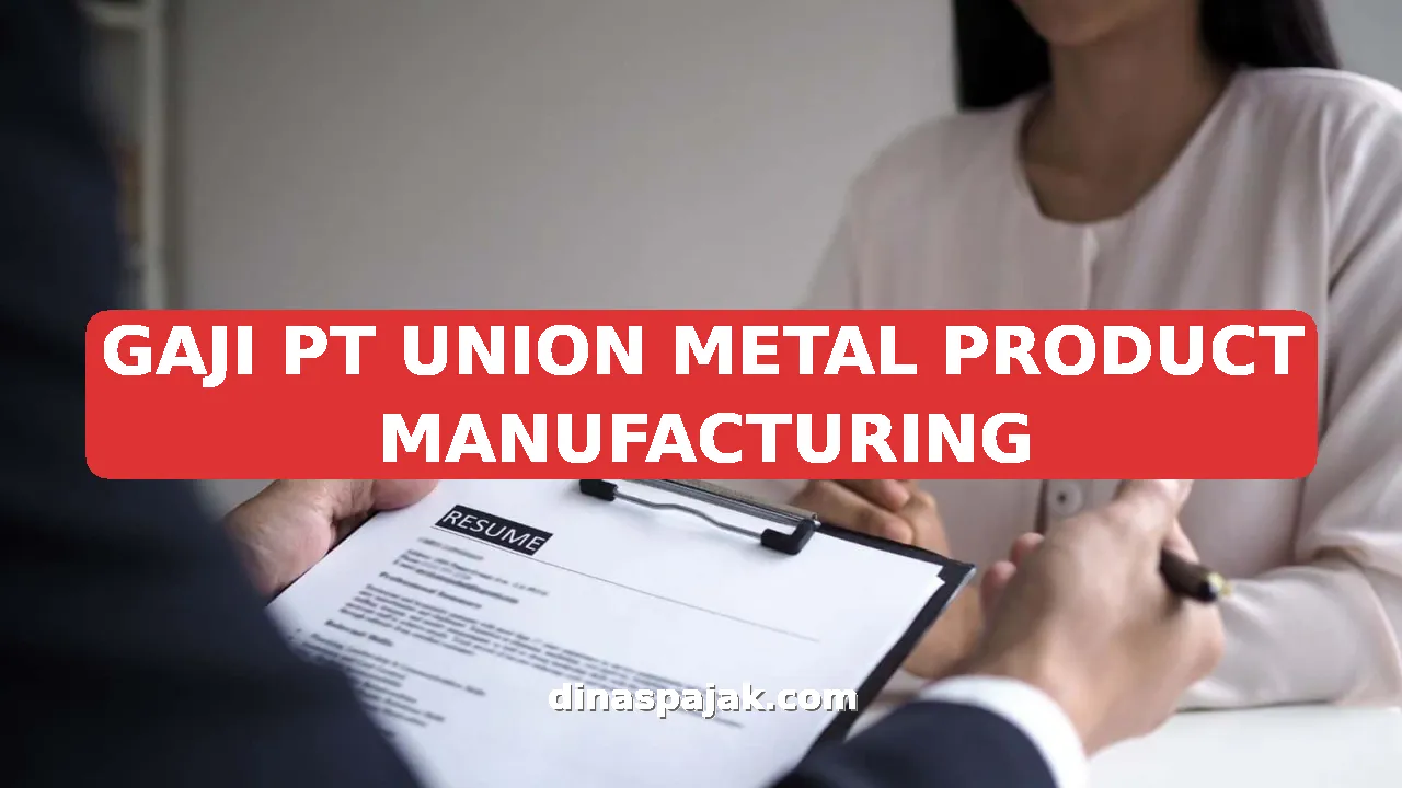 GAJI PT UNION METAL PRODUCT MANUFACTURING
