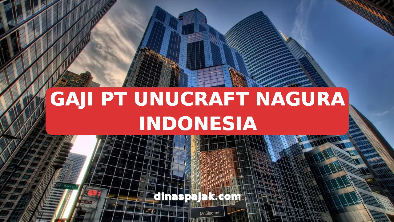 GAJI PT UNUCRAFT NAGURA INDONESIA