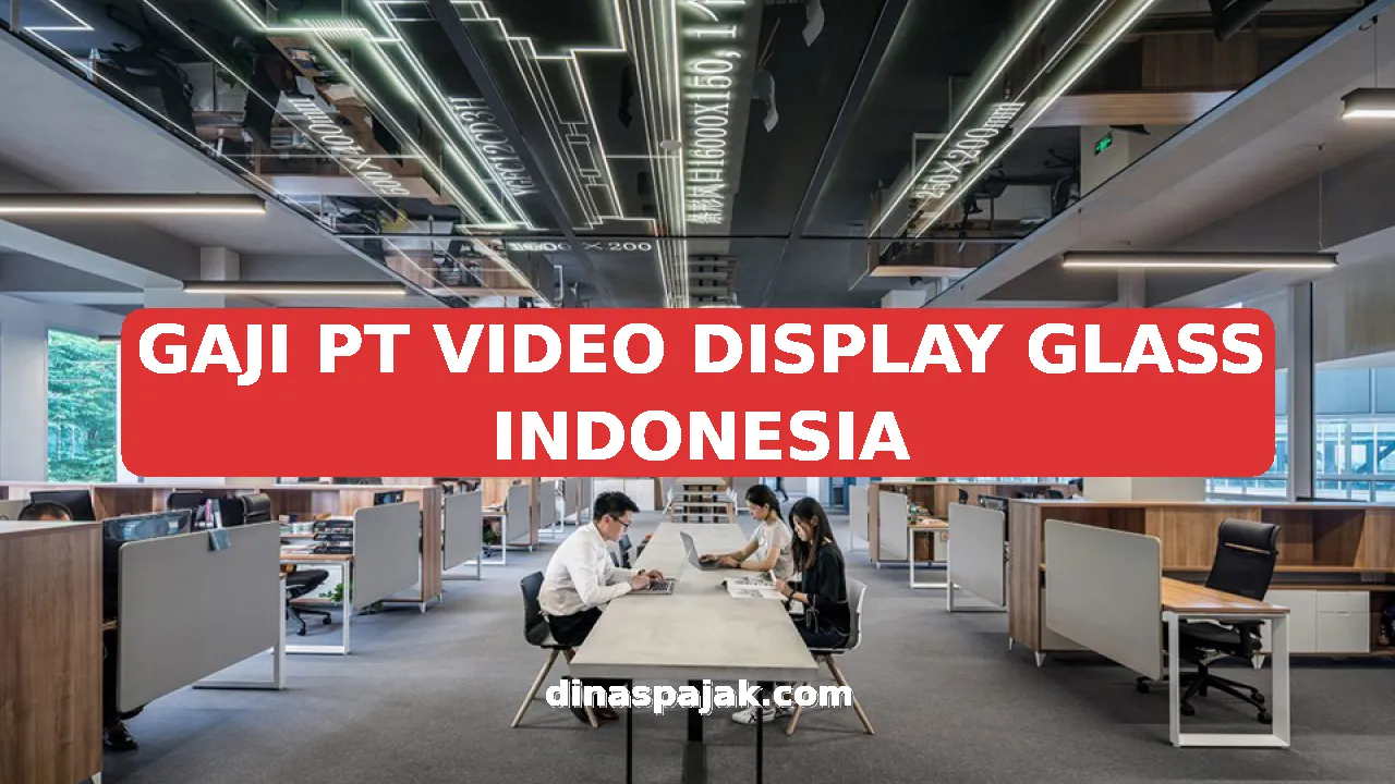 GAJI PT VIDEO DISPLAY GLASS INDONESIA