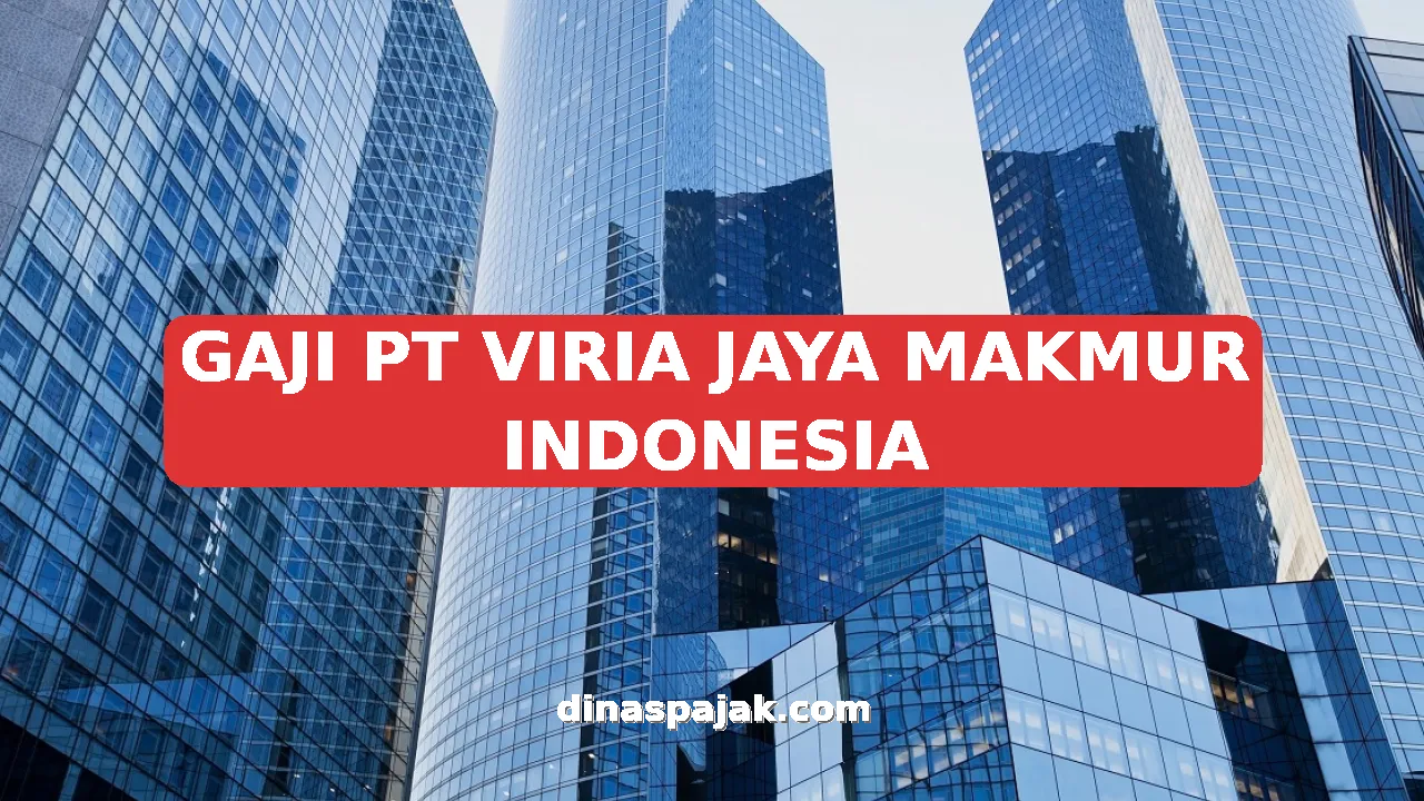 GAJI PT VIRIA JAYA MAKMUR INDONESIA
