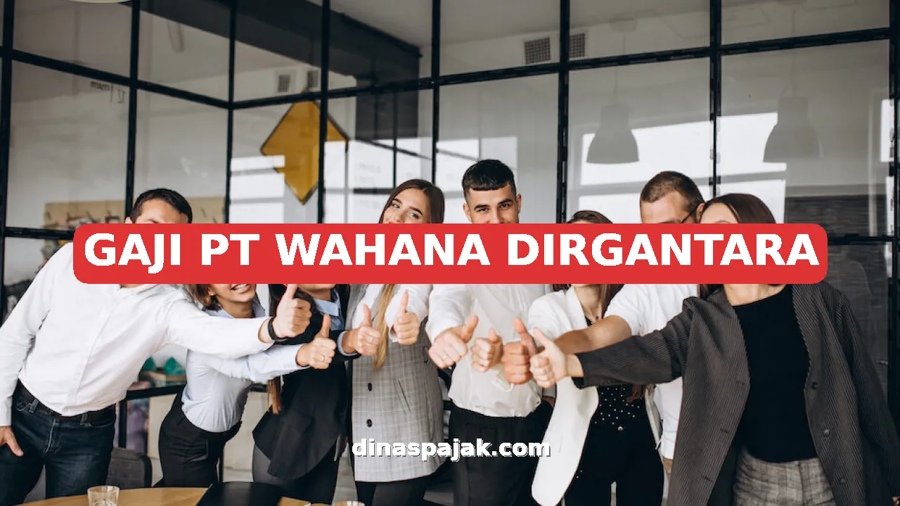 GAJI PT WAHANA DIRGANTARA