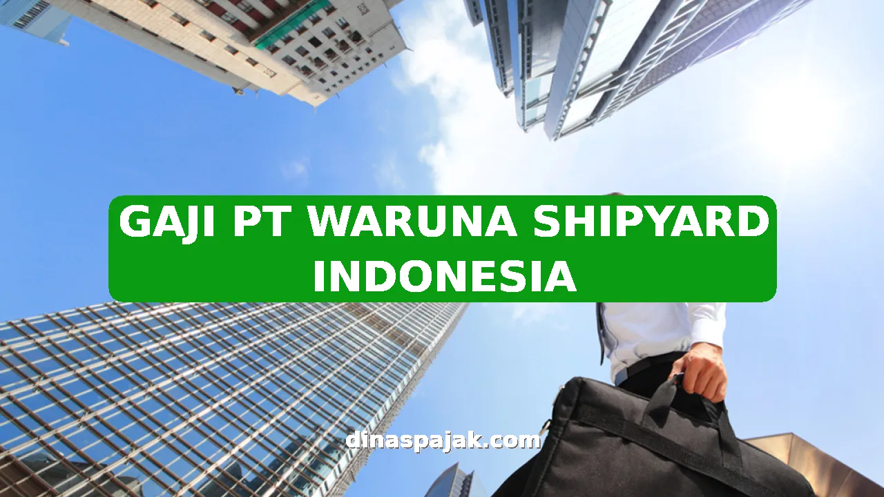 GAJI PT WARUNA SHIPYARD INDONESIA