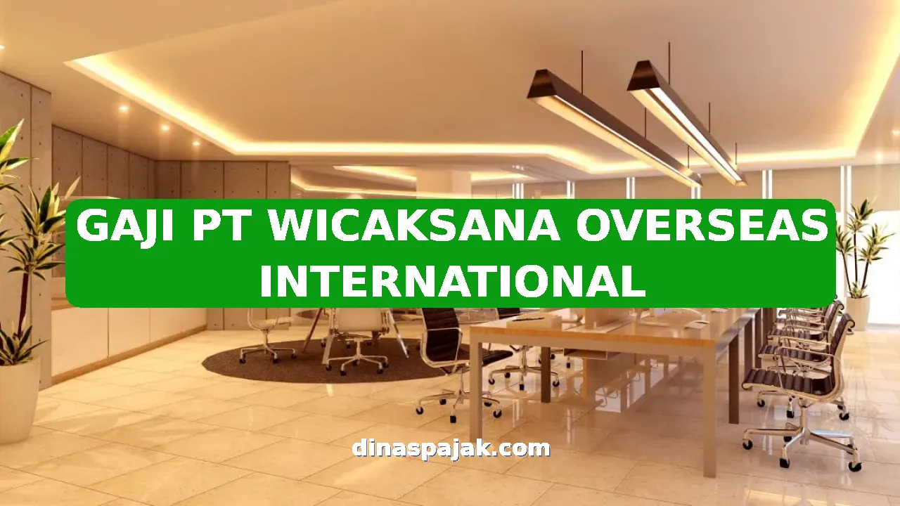 GAJI PT WICAKSANA OVERSEAS INTERNATIONAL