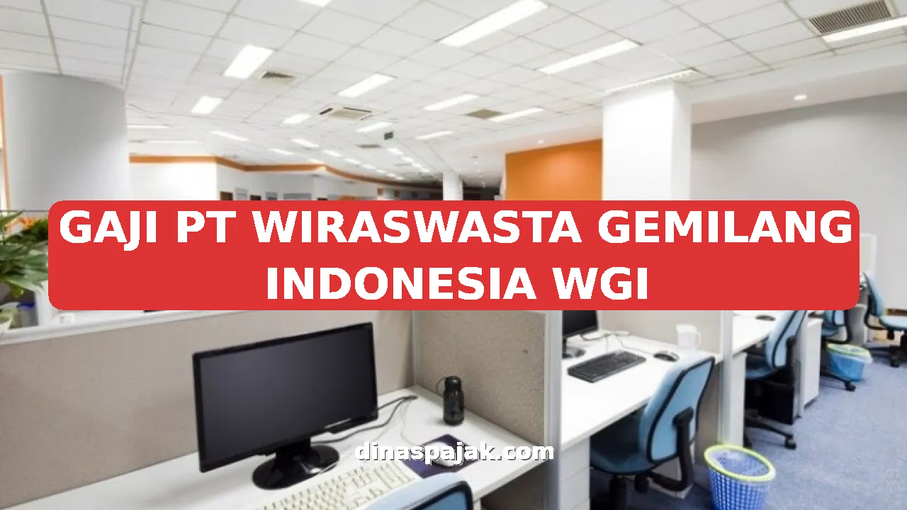 GAJI PT WIRASWASTA GEMILANG INDONESIA WGI