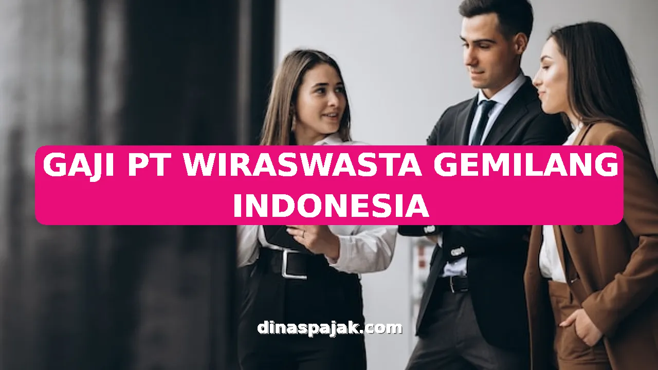 GAJI PT WIRASWASTA GEMILANG INDONESIA