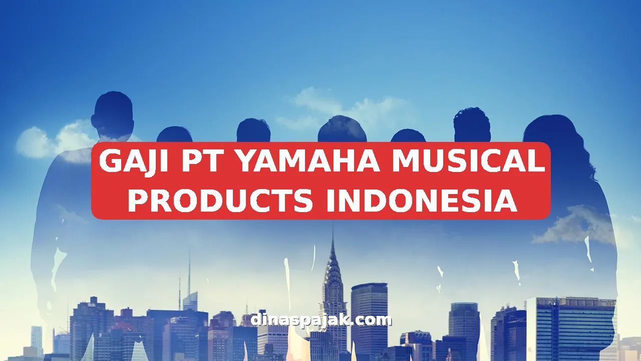 GAJI PT YAMAHA MUSICAL PRODUCTS INDONESIA