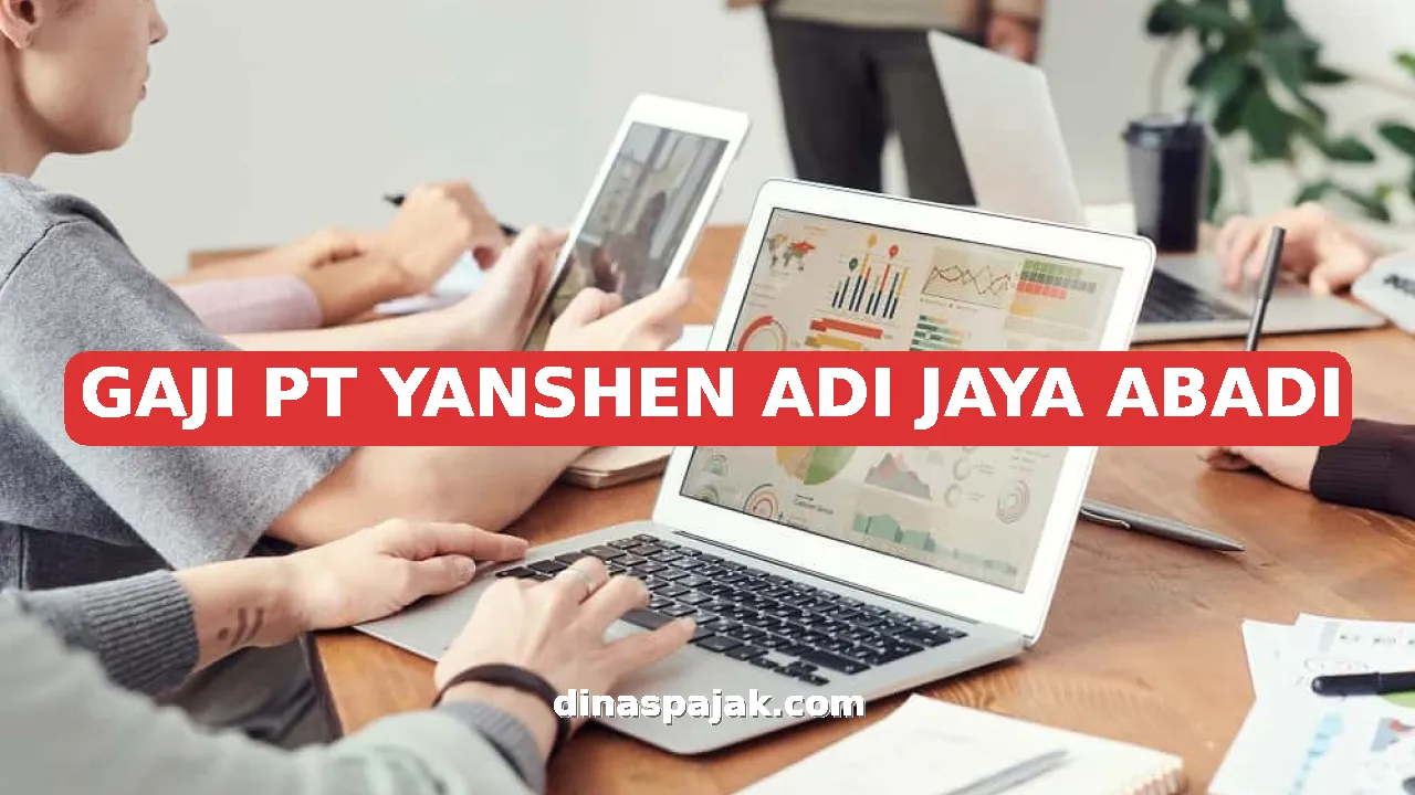 GAJI PT YANSHEN ADI JAYA ABADI