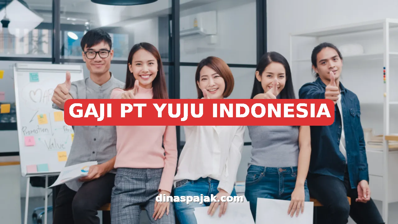 GAJI PT YUJU INDONESIA