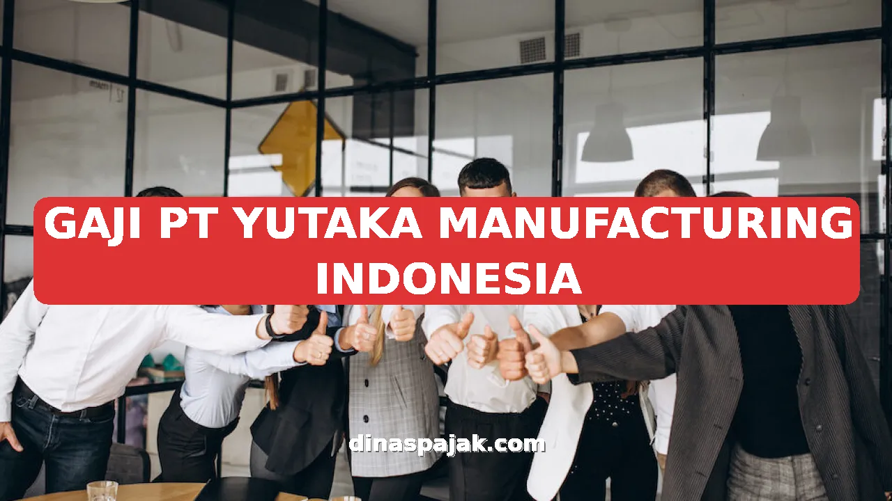 GAJI PT YUTAKA MANUFACTURING INDONESIA